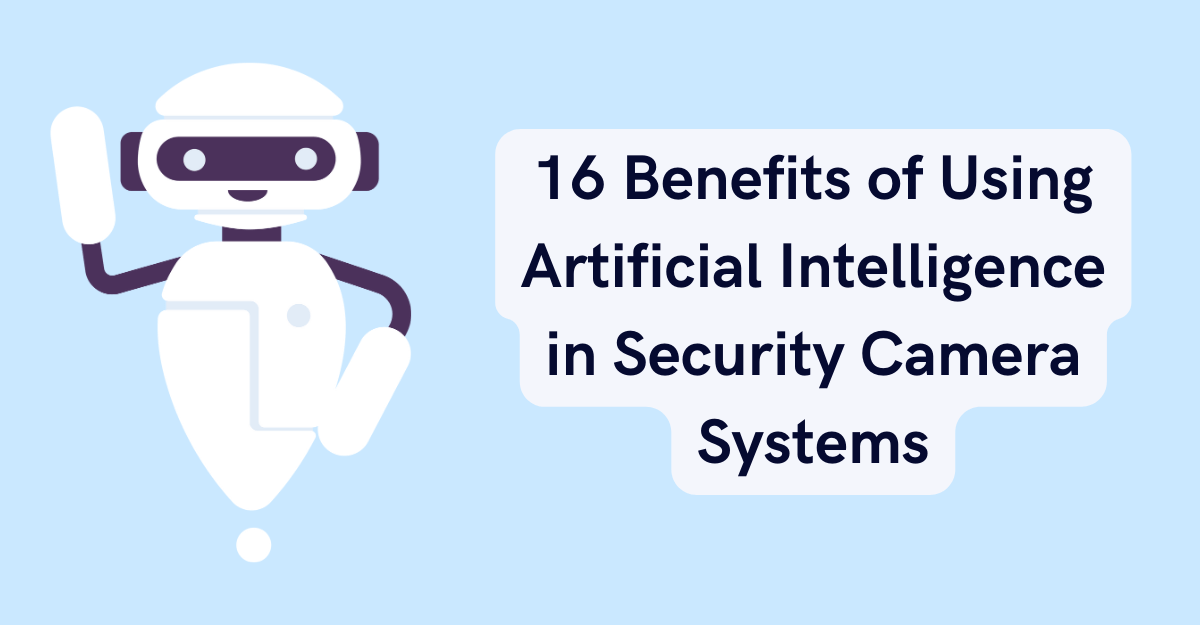 16 Benefits of Using Artificial Intelligence in Security Camera Systems
