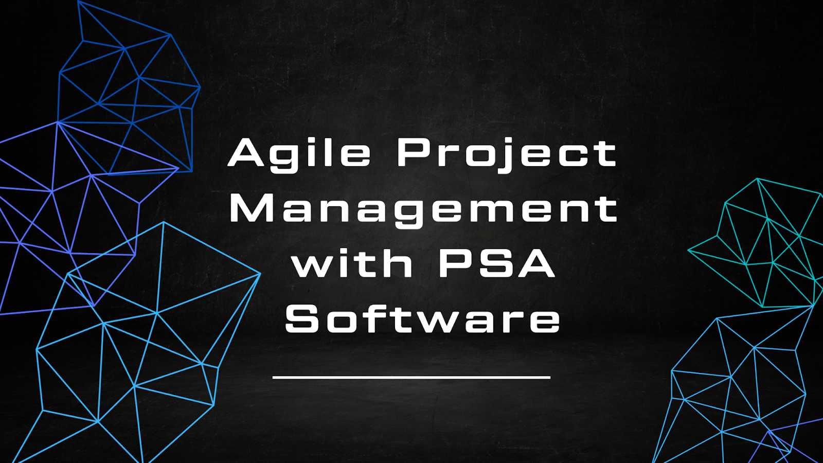 Embracing Dynamic Changes: How PSA Software Enhances Agile Project Management