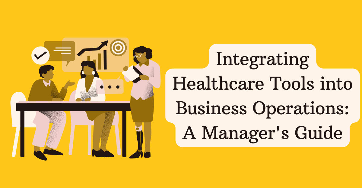 Integrating Healthcare Tools into Business Operations: A Manager's Guide