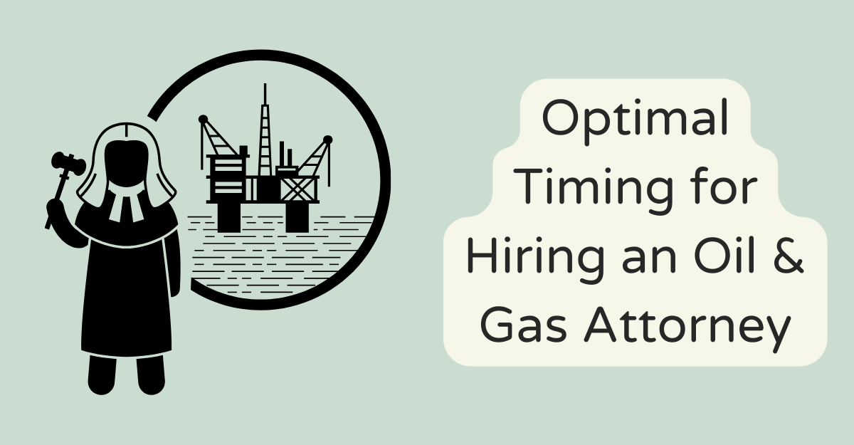 Optimal Timing for Hiring an Oil & Gas Attorney