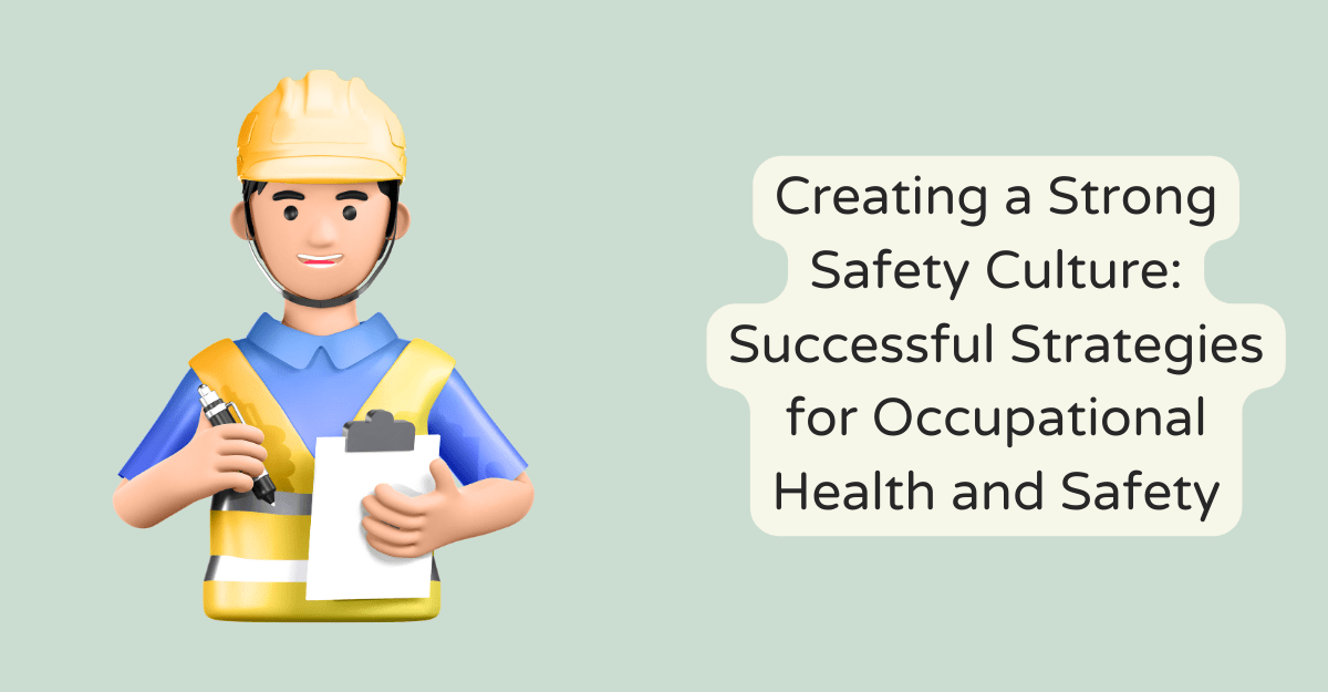 Creating a Strong Safety Culture: Successful Strategies for Occupational Health and Safety