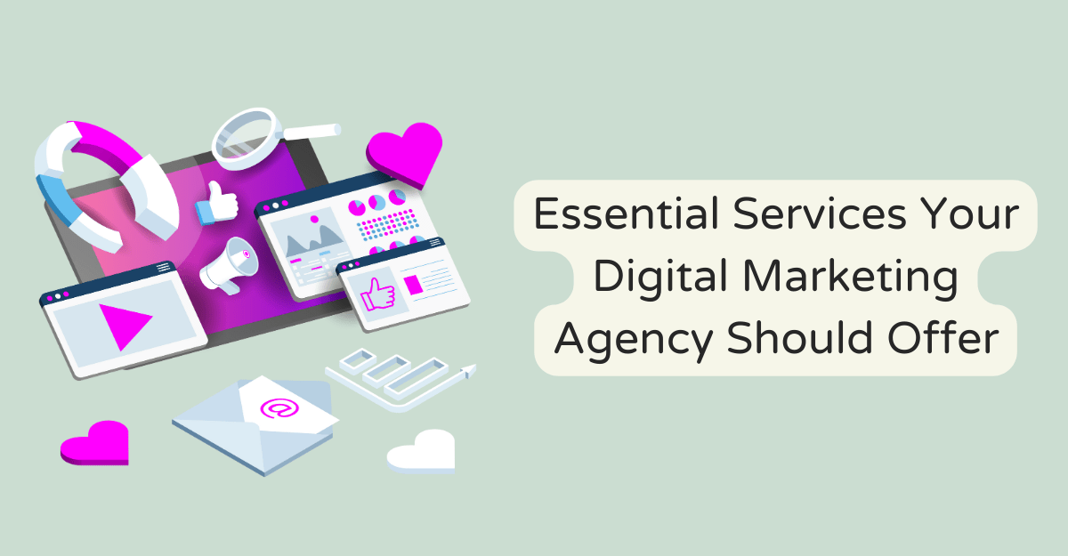 Essential Services Your Digital Marketing Agency Should Offer