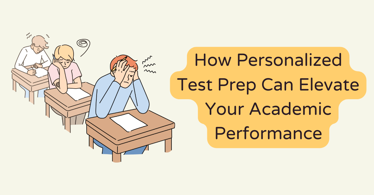 How Personalized Test Prep Can Elevate Your Academic Performance