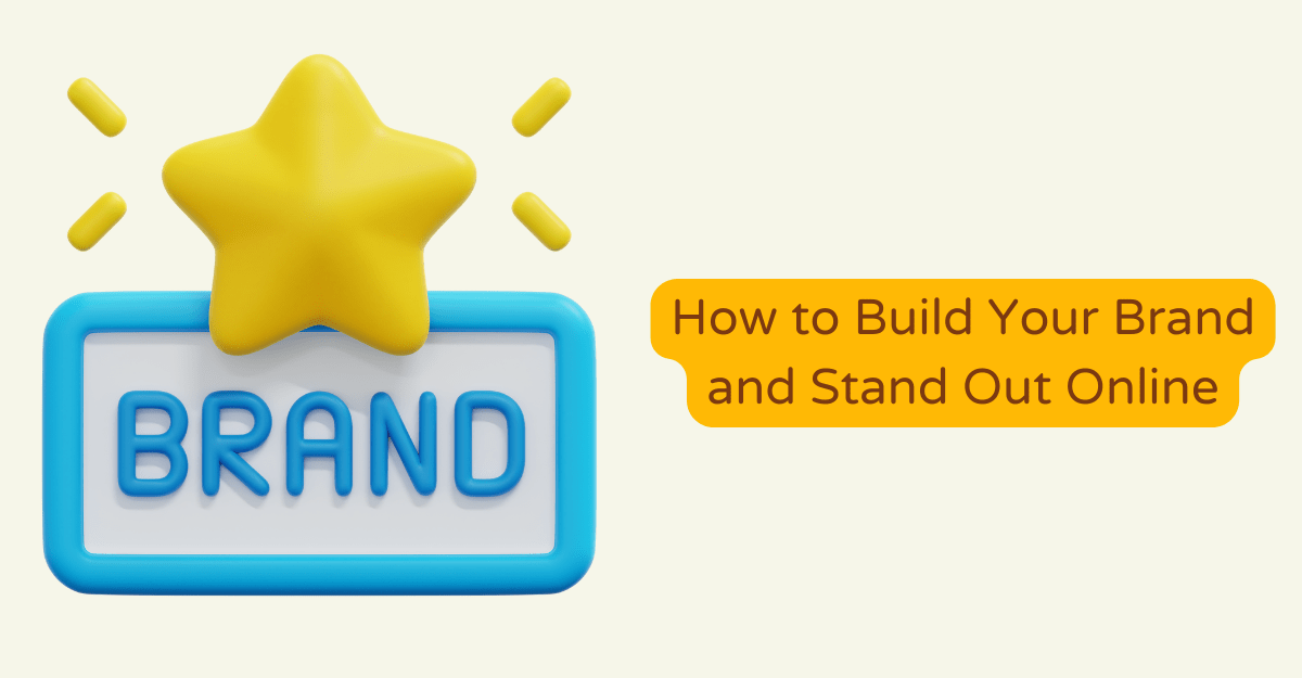 How to Build Your Brand and Stand Out Online
