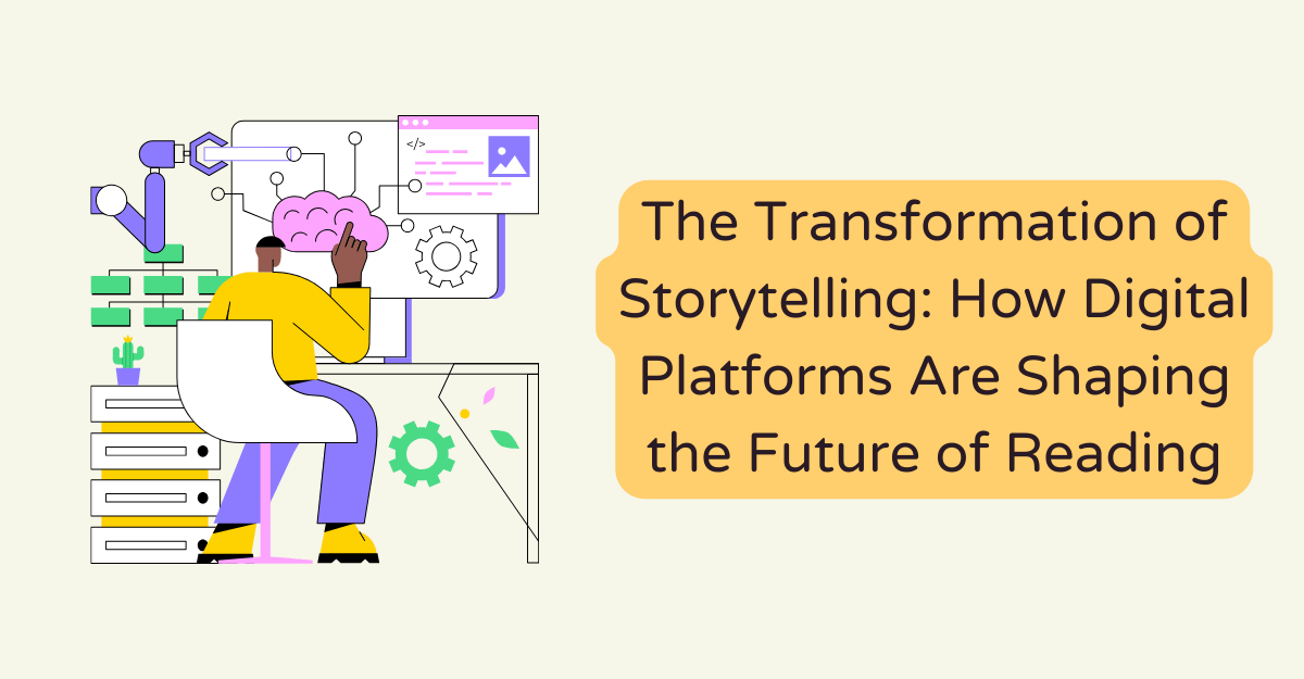 The Transformation of Storytelling: How Digital Platforms Are Shaping the Future of Reading