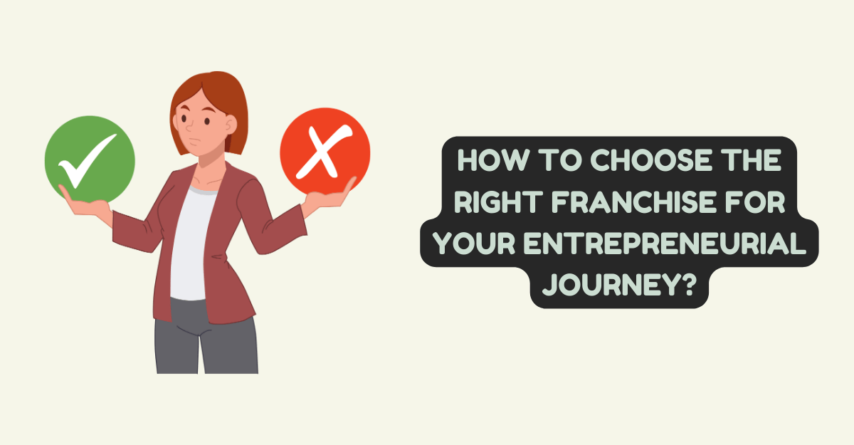 How to Choose the Right Franchise for Your Entrepreneurial Journey?