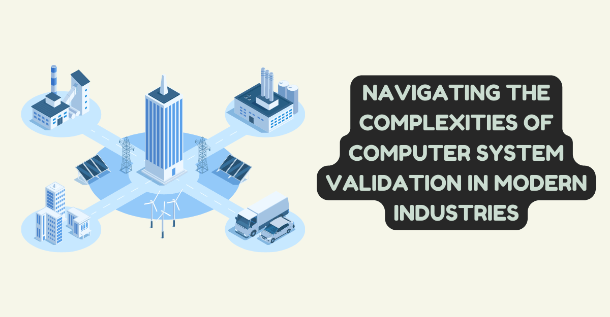 Navigating the Complexities of Computer System Validation in Modern Industries