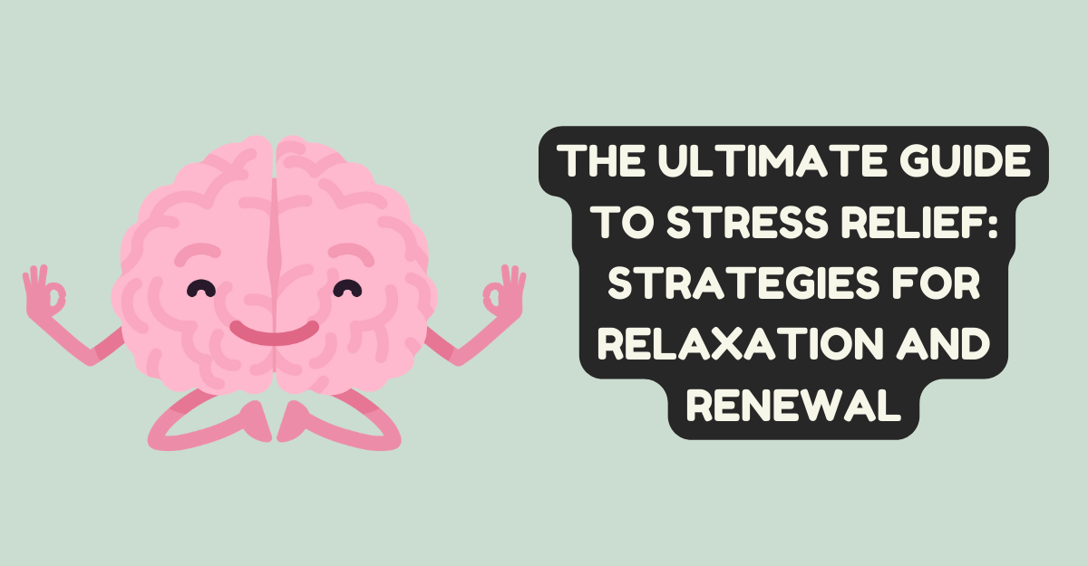 The Ultimate Guide to Stress Relief: Strategies for Relaxation and Renewal